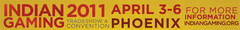 Indian Gaming 2011 Tradeshow & Convention, April 3-6, Phoenix 